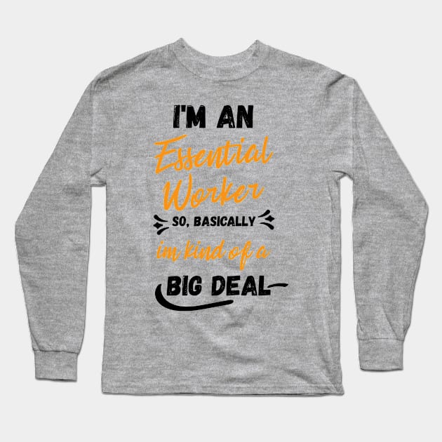 i'm an essential work so i'm a big deal Long Sleeve T-Shirt by Gaming champion